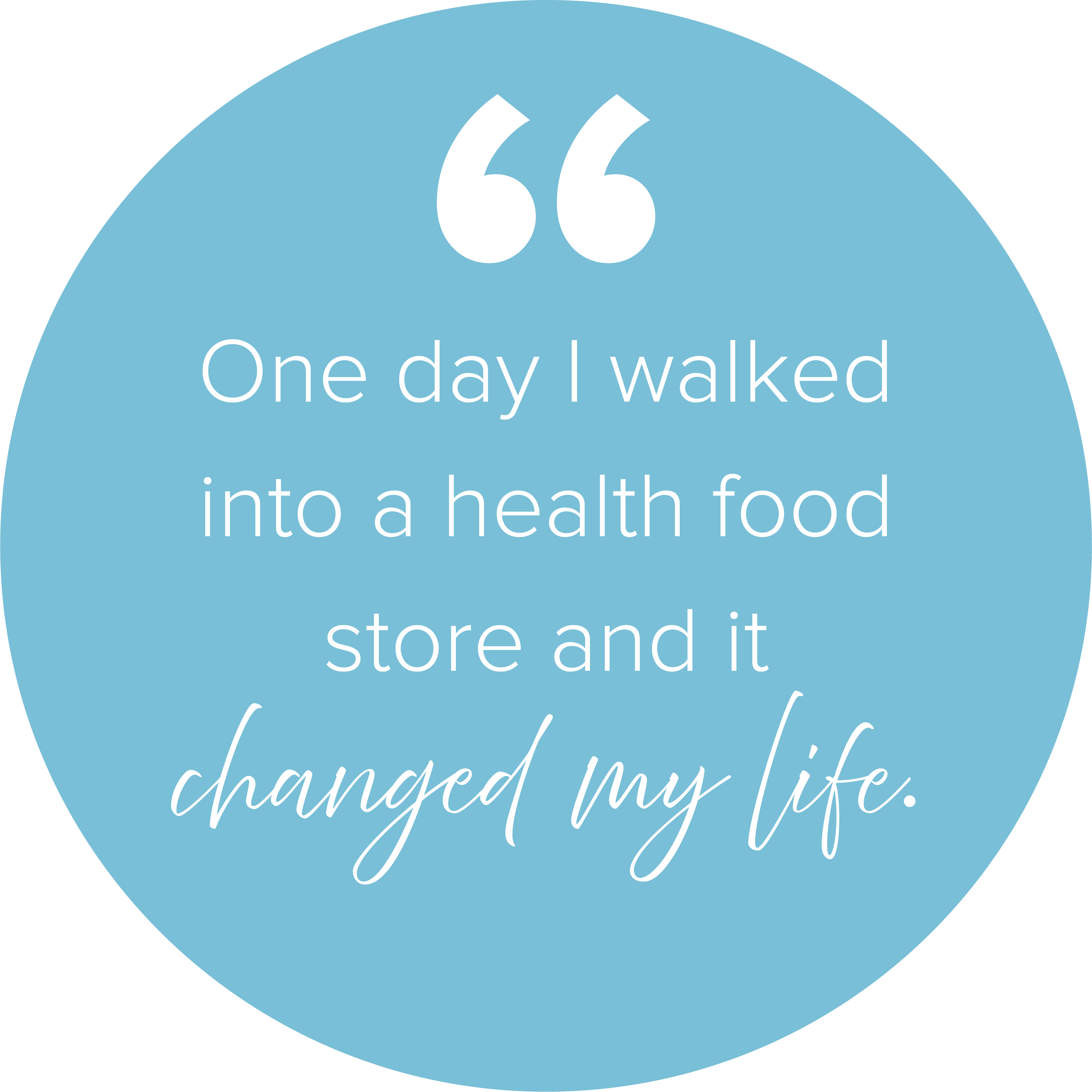 a quote from Brenda saying "one day I walked into a health food store and it changed my life."